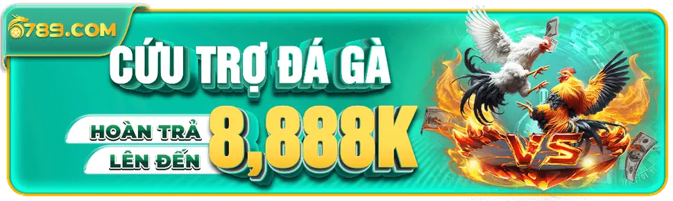 Cứu trợ đá gà hoàn trả lên đến 8,888K trên 6789